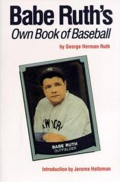 book cover of Babe Ruth's Own Book of Baseball by George Herman Ruth