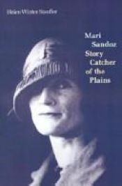 book cover of Mari Sandoz: Story Catcher of the Plains by Helen Winter Stauffer
