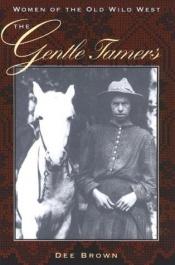 book cover of The Gentle Tamers Women of the Old Wild West by Dee Brown