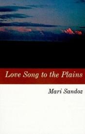 book cover of Love Song to the Plains by Mari Sandoz