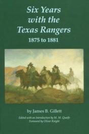 book cover of 6 Years With the Texas Rangers by James B Gillett