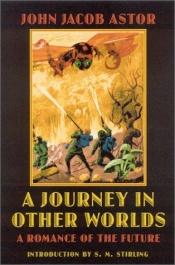 book cover of A Journey in Other Worlds: A Romance of the Future by John Jacob Astor IV