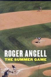 book cover of The Summer Game by Roger Angell