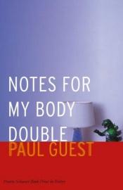 book cover of Notes for my body double by Paul Guest