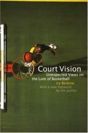 book cover of Court Vision: Unexpected Views on the Lure of Basketball by Ira Berkow