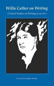 book cover of Willa Cather on Writing: Critical Studies on Writing As an Art by Willa Cather