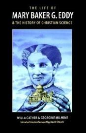 book cover of The life of Mary Baker G. Eddy and the history of Christian Science by Willa Cather
