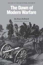 book cover of The Dawn of Modern Warfare: History of the Art of War, Vol. IV by Hans Delbruck
