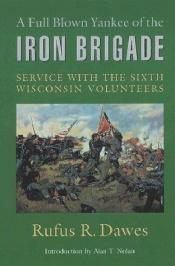 book cover of A full blown Yankee of the Iron Brigade by Rufus Dawes