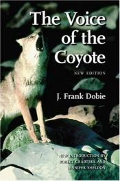 book cover of The Voice of the Coyote by J. Frank Dobie