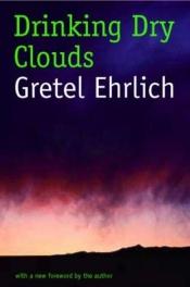 book cover of Drinking dry clouds by Gretel Ehrlich