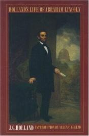 book cover of Life of Abraham Lincoln by J.G. Holland