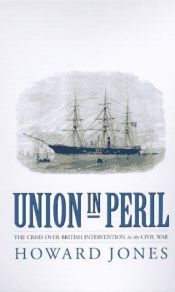book cover of Union in Peril: The Crisis over British Intervention in the Civil War by Howard Jones