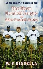 book cover of The Dixon Cornbelt League, and other baseball stories by W. P. Kinsella