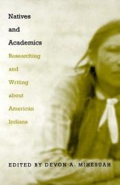 book cover of Natives and academics : researching and writing about American Indians by Devon A. Mihesuah