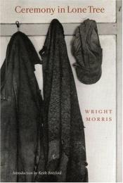 book cover of Ceremony in Lone Tree by Wright Morris