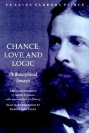 book cover of Chance, love, and logic by Charles S. Peirce