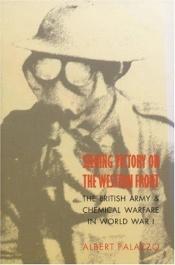 book cover of Seeking Victory on the Western Front: The British Army and Chemical Warfare in World War I by Albert Palazzo
