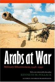 book cover of Arabs at War: Military Effectiveness,1948-1991 (Studies in War, Society, & the Military) by Kenneth M. Pollack