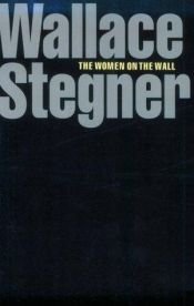 book cover of The women on the wall by Wallace Stegner