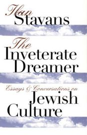 book cover of The Inveterate Dreamer: Essays and Conversations on Jewish Culture by Ilan Stavans