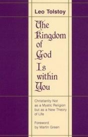 book cover of The kingdom of God is within you : Christianity not as a mystic religion but as a new theory of life by Lev Tolstoj
