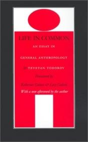 book cover of Life in Common: An Essay in General Anthropology (European Horizons) by Tzvetan Todorov