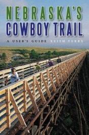 book cover of Nebraska's Cowboy Trail: A User's Guide by Keith Terry