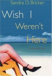 book cover of Wish I weren't here by Sandra Bricker