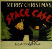 book cover of Merry Christmas, Space Case by James Marshall