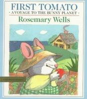 book cover of First tomato by Rosemary Wells