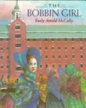 book cover of The bobbin girl by Emily Arnold