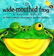 book cover of The Wide-Mouthed Frog : A POP-UP BOOK by Keith Faulkner