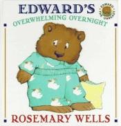 book cover of Edward's Overwhelming Overnight (Edward the Unready) by Rosemary Wells