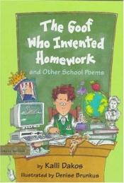 book cover of The Goof Who Invented Homework: And Other School Poems by Kalli Dakos