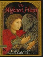 book cover of The Mightiest Heart (Laurel Long) by Lynn Cullen