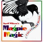 book cover of April Wilson's magpie magic : a tale of colorful mischief by April Wilson