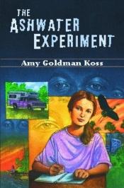 book cover of The Ashwater Experiment by Amy Goldman Koss