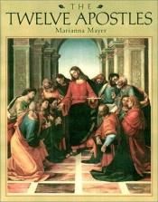 book cover of The twelve apostles : their lives and acts by Marianna Mayer
