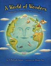 book cover of A World of Wonders: Geographic Travels in Verse and Rhyme by J. Patrick Lewis