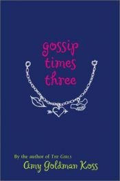 book cover of Gossip Times Three by Amy Goldman Koss