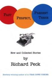 book cover of Past Perfect, Present Tense: New and Collected Stories by Richard Peck