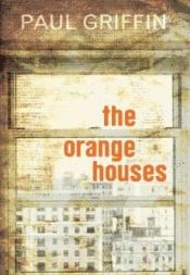 book cover of The orange houses by Paul Griffin