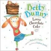 book cover of Betty Bunny Loves Chocolate Cake by Michael Kaplan