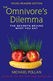 book cover of The Omnivore's Dilemma The Secrets Behind What You Eat Young Readers Edition by Michael Pollan