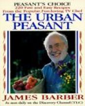 book cover of The Urban Peasant: Recipes from the Popular Television Cooking Series by James Barber