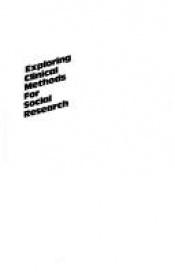book cover of Exploring Clinical Methods for Social Research by David N. Berg|Kenwyn K. Smith