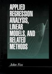 book cover of Applied Regression Analysis, Linear Models, and Related Methods by Dr. John Fox