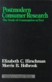 book cover of Postmodern Consumer Research : The Study of Consumption as Text (Association for Consumer Research) by Elizabeth C. Hirschman