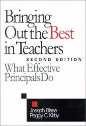 book cover of Bringing Out the Best in Teachers: What Effective Principals Do by Joseph Blase